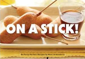 Matt Armendariz Cookbook: On a Stick!